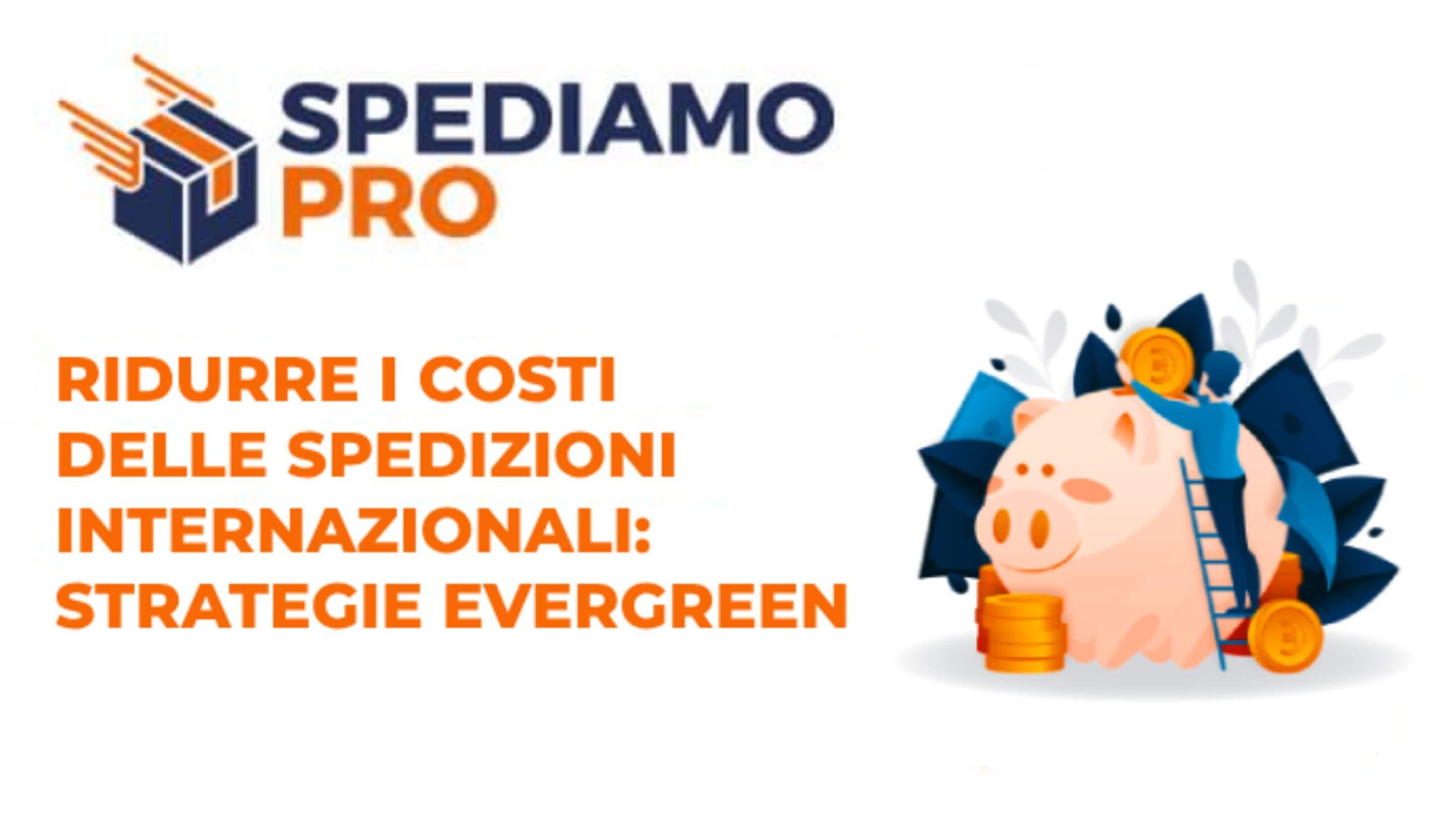 Come ridurre i costi delle spedizioni internazionali: strategie evergreen